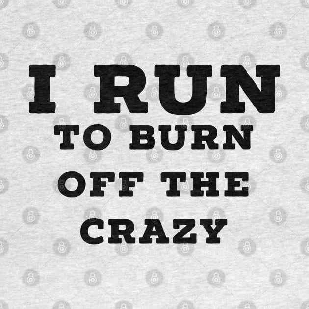 I run to burn off the crazy by Raw Designs LDN